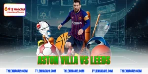 Soi kèo dự đoán bóng đá trận Aston Villa vs Leeds United 17 aston villa vs leeds