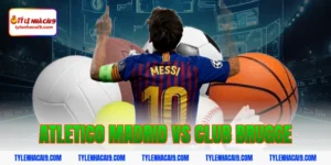 Chuyên gia soi kèo tài xỉu Atletico Madrid vs Club Brugge 15 atletico madrid vs club brugge