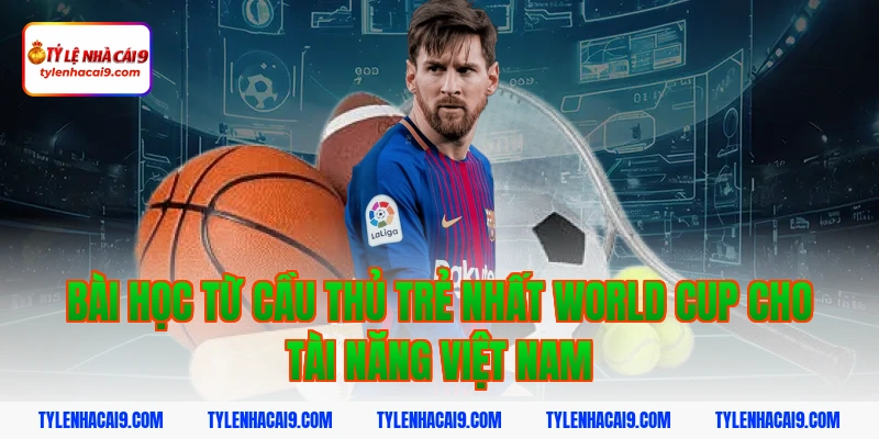 Cầu Thủ Trẻ Nhất World Cup: Kỷ Lục Whiteside Và Top Tài Năng Nhí 9 Bài học từ cầu thủ trẻ nhất world cup cho tài năng Việt Nam
