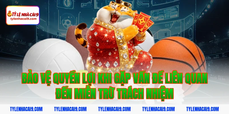 Miễn Trừ Trách Nhiệm 4 Bảo vệ quyền lợi khi gặp vấn đề liên quan đến miễn trừ trách nhiệm