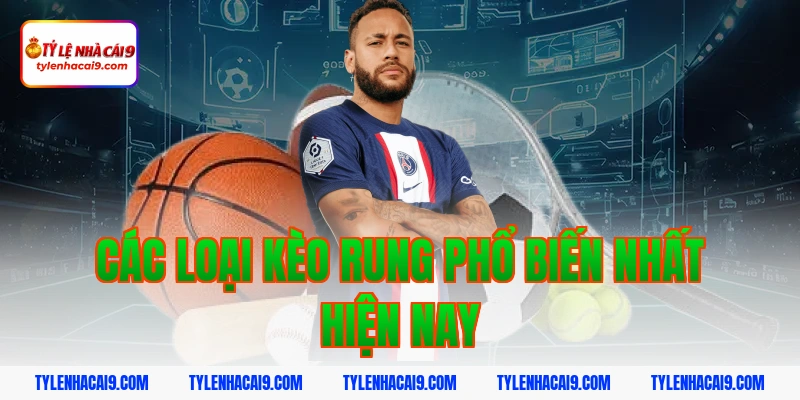 Các loại kèo rung phổ biến nhất hiện nay