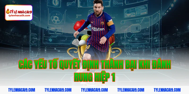 Các yếu tố quyết định thành bại khi đánh rung hiệp 1