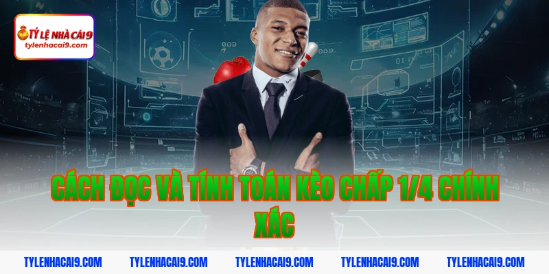 Kèo chấp 1/4 là gì và ăn tiền như thế nào? Bật mí chi tiết 3 Cách đọc và tính toán kèo chấp 1/4 chính xác