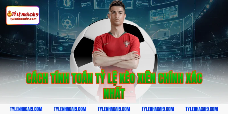 Cách tính toán tỷ lệ kèo xiên chính xác nhất