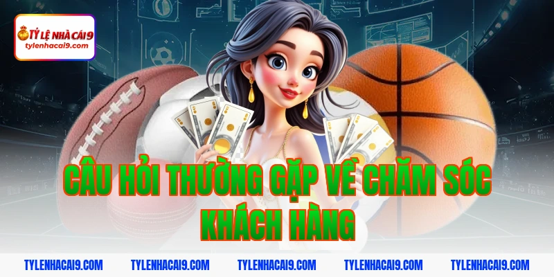 Câu hỏi thường gặp về chăm sóc khách hàng