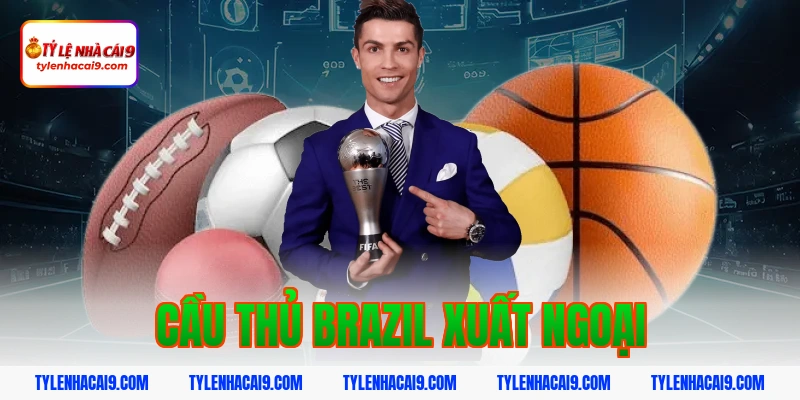 Danh sách cầu thủ Brazil xuất ngoại thành công vang dội 1 cầu thủ brazil xuất ngoại