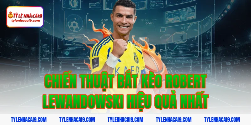 Robert Lewandowski: Trở thành cỗ máy ghi bàn tại châu Âu 5 Chiến thuật bắt kèo Robert Lewandowski hiệu quả nhất