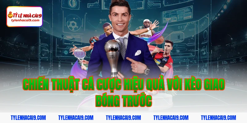 Giải thích chi tiết kèo giao bóng trước là gì cho tân thủ 4 Chiến thuật cá cược hiệu quả với kèo giao bóng trước