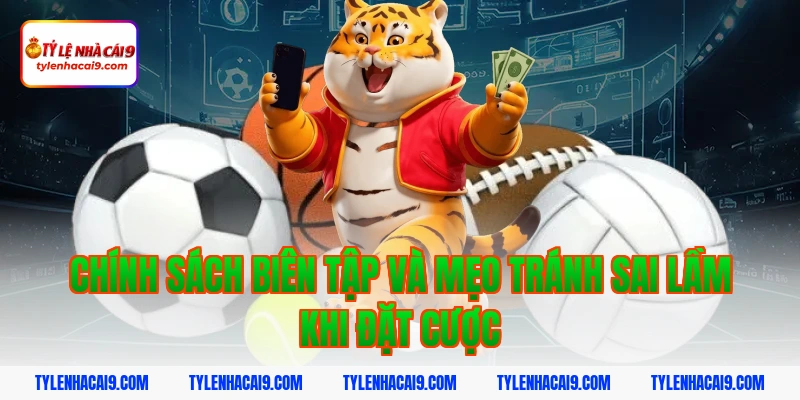 Chính sách biên tập và mẹo tránh sai lầm khi đặt cược