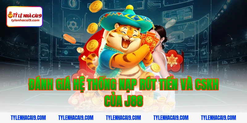 Hướng dẫn chi tiết thao tác đăng nhập J88 nhanh chóng nhất 6 Đánh giá hệ thống nạp rút tiền và CSKH của j88