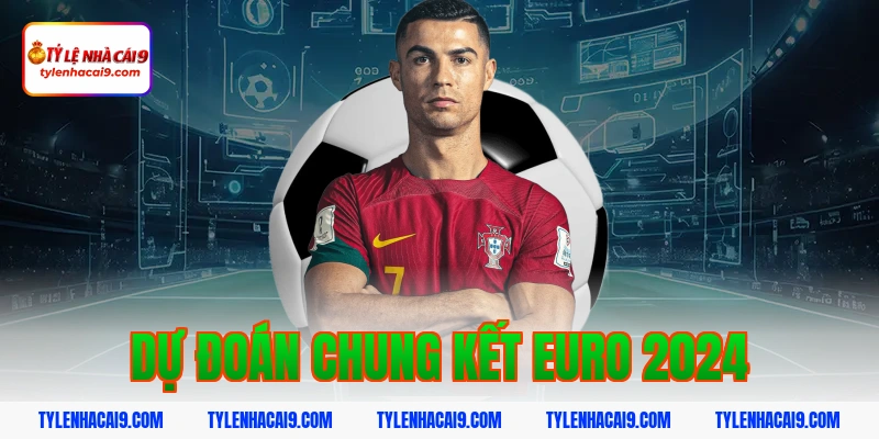 Tỷ Lệ Kèo Euro 2024 11 Dự đoán chung kết euro 2024