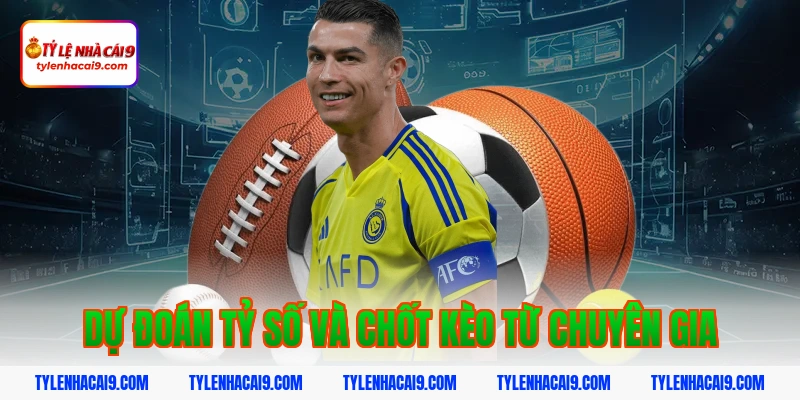 Dự đoán tỷ số và chốt kèo từ chuyên gia