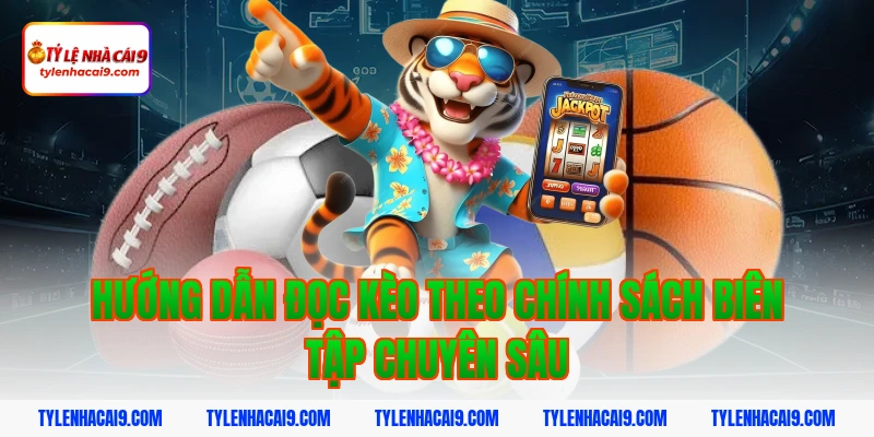 Hướng dẫn đọc kèo theo chính sách biên tập chuyên sâu