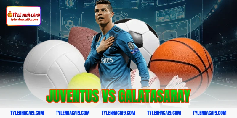 Phân tích nhận định và soi kèo trận Juventus vs Galatasaray 1 juventus vs galatasaray