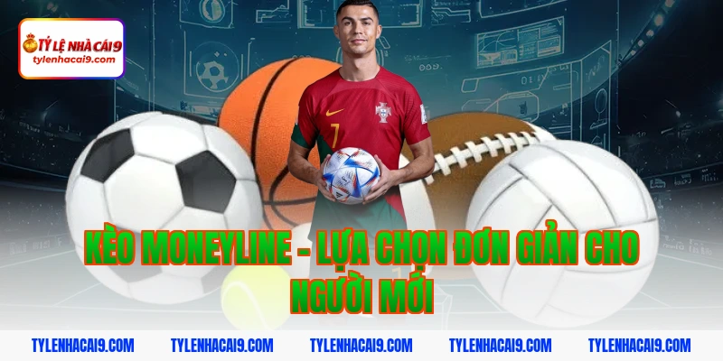 Kinh nghiệm cách đặt kèo bóng rổ dễ hiểu tỷ lệ thắng cao 5 Kèo moneyline – Lựa chọn đơn giản cho người mới