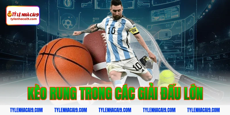 Kèo rung trong các giải đấu lớn