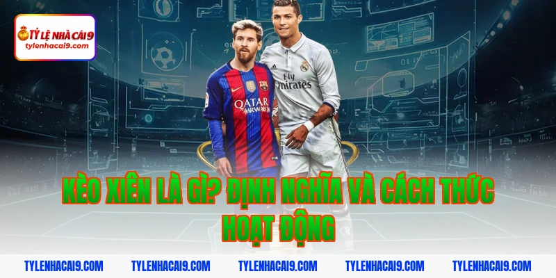 Kèo xiên là gì? Định nghĩa và cách thức hoạt động