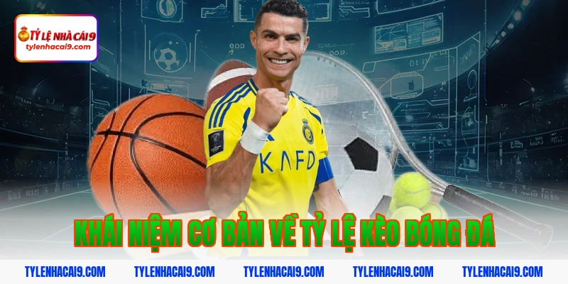 Tỷ Lệ Kèo Bóng Đá 2 Khái niệm cơ bản về tỷ lệ kèo bóng đá