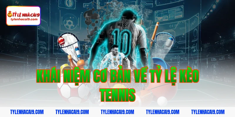 Tỷ Lệ Kèo Tennis 2 Khái niệm cơ bản về tỷ lệ kèo tennis