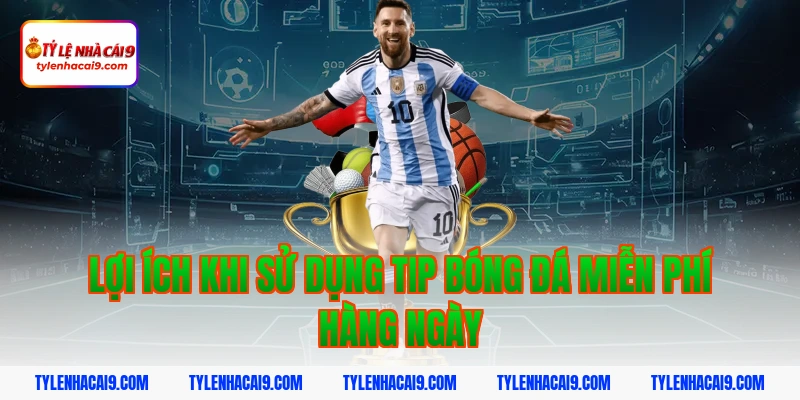 Hướng dẫn cách nhận tip bóng đá miễn phí tỷ lệ thắng 99% 6 Lợi ích khi sử dụng tip bóng đá miễn phí hàng ngày