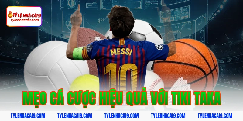 Tìm hiểu Tiki Taka: Chiến thuật thay đổi lịch sử bóng đá 9 Mẹo cá cược hiệu quả với tiki taka