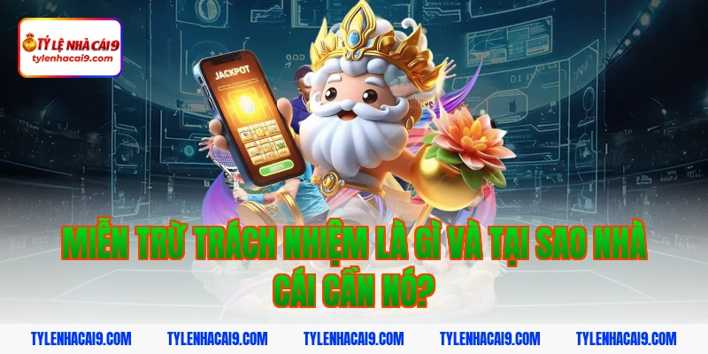 Miễn Trừ Trách Nhiệm 2 Miễn trừ trách nhiệm là gì và tại sao nhà cái cần nó?