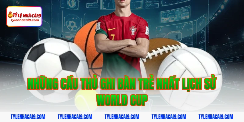Cầu Thủ Trẻ Nhất World Cup: Kỷ Lục Whiteside Và Top Tài Năng Nhí 6 Những cầu thủ ghi bàn trẻ nhất lịch sử World Cup