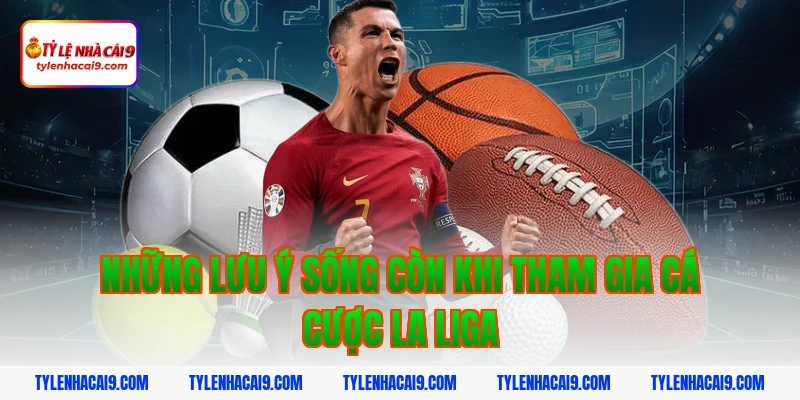 Tỷ Lệ Kèo La Liga 6 Những lưu ý sống còn khi tham gia cá cược La Liga