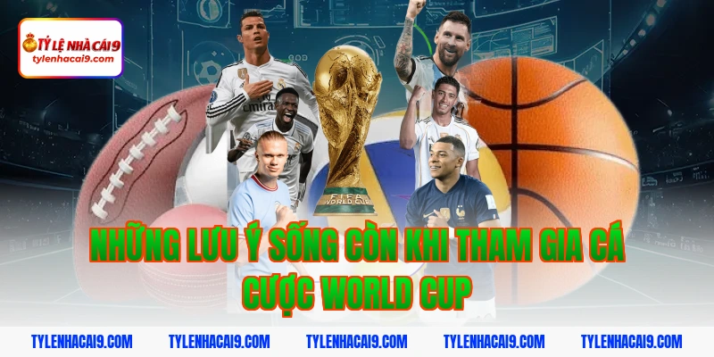 Những lưu ý sống còn khi tham gia cá cược World Cup
