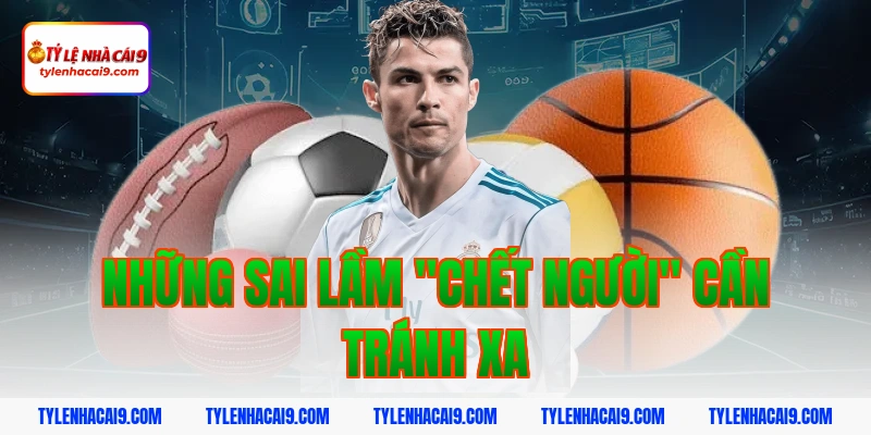 Giải nghĩa kèo chấp 3 chiều trong bóng đá chuẩn cho Newbie 6 Những sai lầm "chết người" cần tránh xa