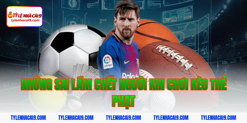 Tổng hợp mẹo đọc kèo thẻ phạt chuẩn không cần chỉnh từ vip 6 Những sai lầm chết người khi chơi kèo thẻ phạt