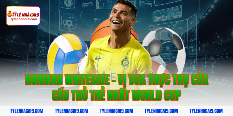 Cầu Thủ Trẻ Nhất World Cup: Kỷ Lục Whiteside Và Top Tài Năng Nhí 3 Norman Whiteside - Vị vua thực thụ của cầu thủ trẻ nhất world cup