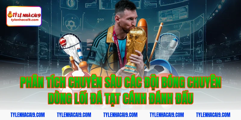 Tạt cánh đánh đầu là gì? Cách tối ưu chiến thuật hiệu quả 4 Phân tích chuyên sâu các đội bóng chuyên dùng lối đá tạt cánh đánh đầu