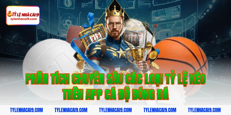 Kinh nghiệm lựa chọn app cá độ bóng đá uy tín an toàn nhất 3 Phân tích chuyên sâu các loại tỷ lệ kèo trên app cá độ bóng đá