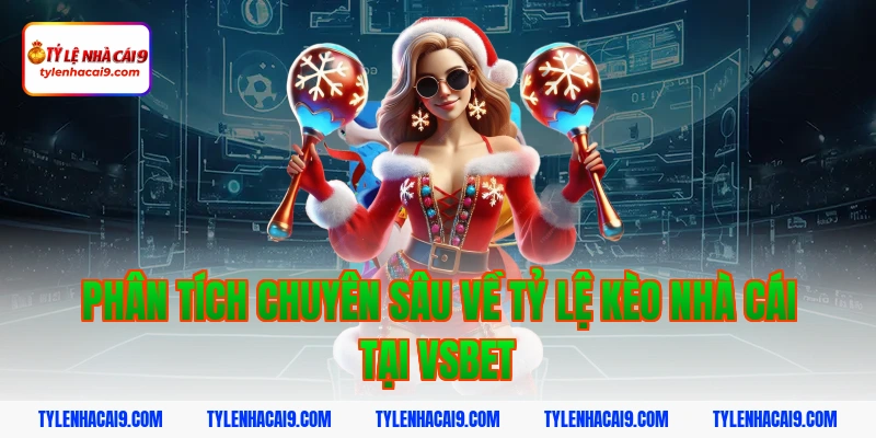 Đánh giá tổng quan sảnh chơi nhà cái hàng đầu Vsbet uy tín 4 Phân Tích Chuyên Sâu Về Tỷ Lệ Kèo Nhà Cái Tại Vsbet