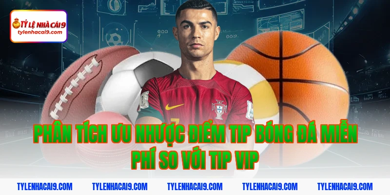 Hướng dẫn cách nhận tip bóng đá miễn phí tỷ lệ thắng 99% 12 Phân tích ưu nhược điểm tip bóng đá miễn phí so với tip vip
