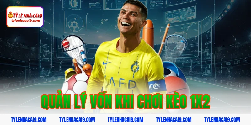 Bật mí kinh nghiệm chơi kèo 1x2 luôn thắng bạn nên áp dụng 12 Quản lý vốn khi chơi kèo 1x2