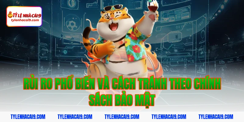 Chính Sách Bảo Mật 8 Rủi ro phổ biến và cách tránh theo chính sách bảo mật