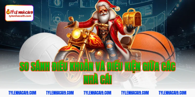 Điều Khoản Và Điều Kiện 5 So sánh điều khoản và điều kiện giữa các nhà cái