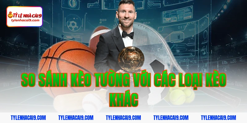 Kèo Tường: Cách Nhận Biết Và Mẹo Chơi Hiệu Quả Từ Cao Thủ 7 So sánh kèo tường với các loại kèo khác