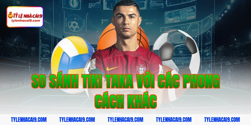 Tìm hiểu Tiki Taka: Chiến thuật thay đổi lịch sử bóng đá 10 So sánh tiki taka với các phong cách khác