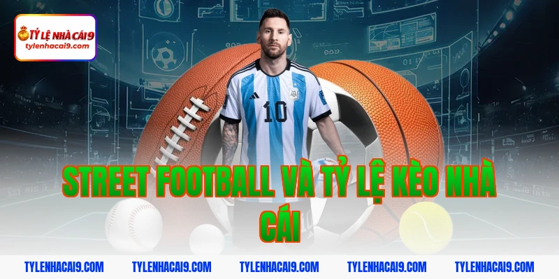 Sự khác biệt thú vị giữa Street Football và Futsal là gì 4 Street Football Và Tỷ Lệ Kèo Nhà Cái
