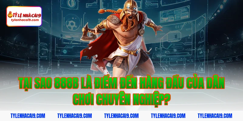 Sự thật giải đáp nhà cái 888b có hợp pháp không chi tiết? 2 Tại sao 888b là điểm đến hàng đầu của dân chơi chuyên nghiệp?