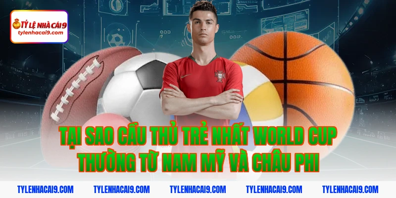 Cầu Thủ Trẻ Nhất World Cup: Kỷ Lục Whiteside Và Top Tài Năng Nhí 10 Tại sao cầu thủ trẻ nhất world cup thường từ Nam Mỹ và châu Phi