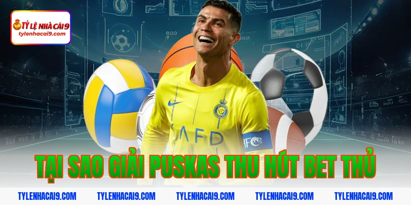 Tại sao giải Puskas thu hút bet thủ