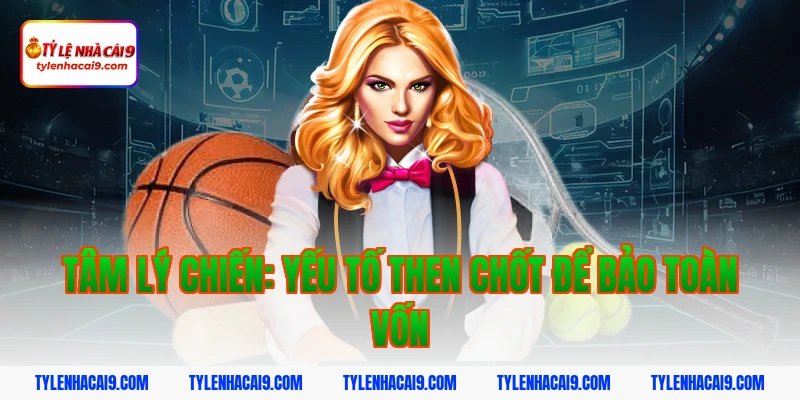 Tâm lý chiến: Yếu tố then chốt để bảo toàn vốn