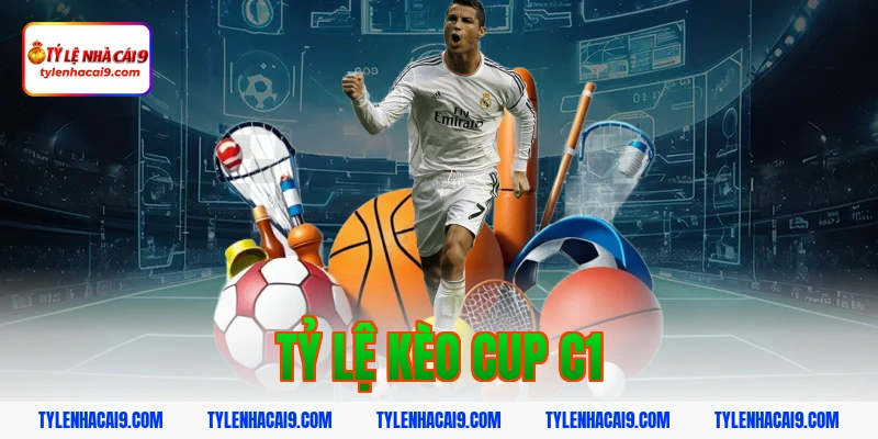 Tỷ Lệ Kèo Cup C1 1 tỷ lệ kèo cup c1