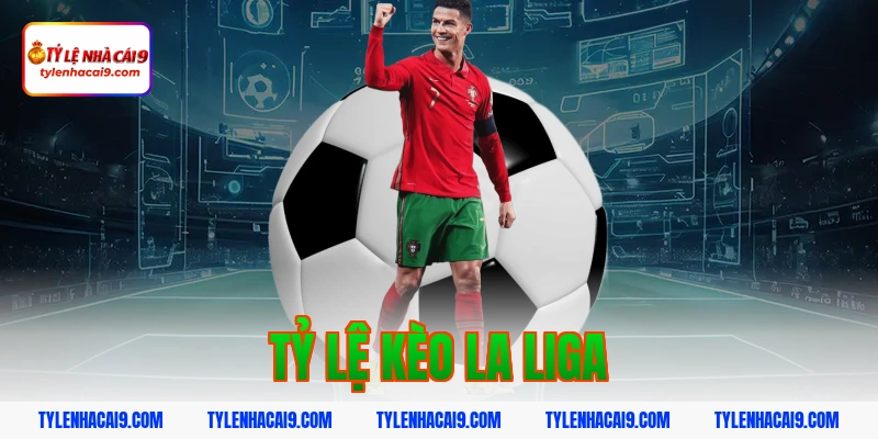 Tỷ Lệ Kèo La Liga 1 tỷ lệ kèo la liga