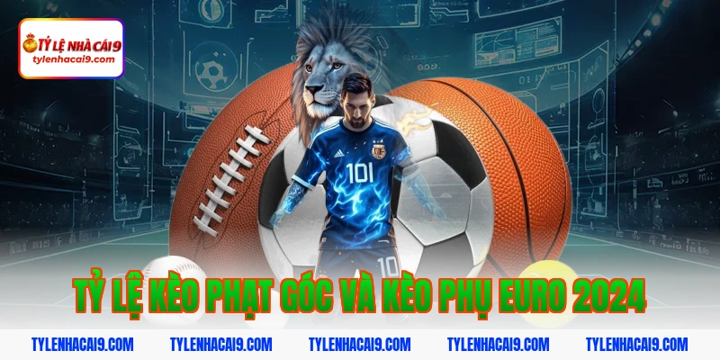 Tỷ Lệ Kèo Euro 2024 9 Tỷ lệ kèo phạt góc và kèo phụ euro 2024