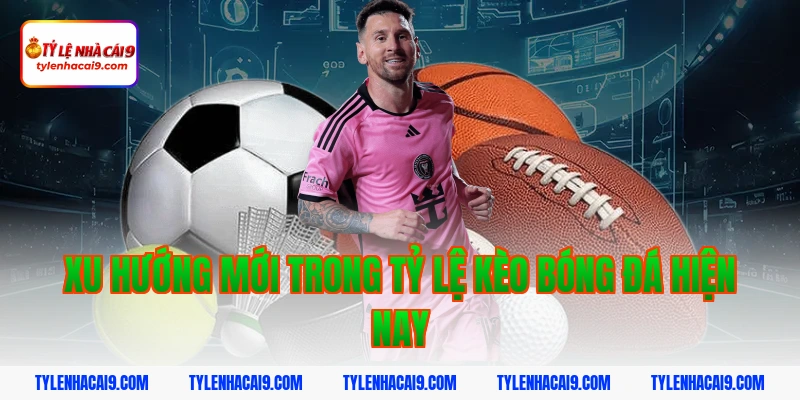 Tỷ Lệ Kèo Bóng Đá 6 Xu hướng mới trong tỷ lệ kèo bóng đá hiện nay
